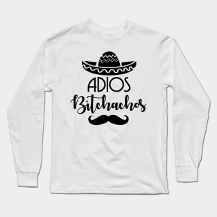 Adios Bitchachos Long Sleeve T-Shirt